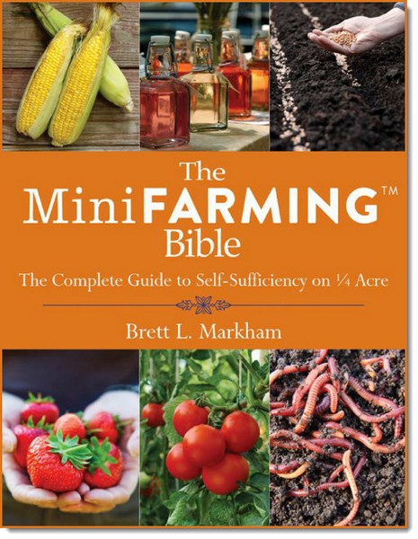 The Mini Farming Bible: The Complete Guide to Self-Sufficiency on 1/4 Acre