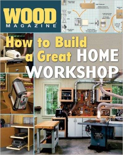 Wood. How to Build a Great Home Workshop (2007)